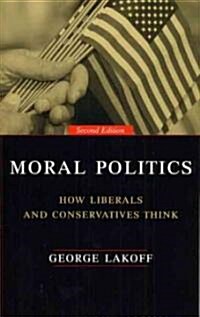 Moral Politics: How Liberals and Conservatives Think, Second Edition (Paperback, 2)