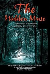 The Hidden Muse: An Anthology of Nineteenth Century Carroll County, Maryland, Newspaper Poets (Paperback)