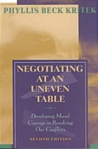 Negotiating at an Uneven Table: Developing Moral Courage in Resolving Our Conflicts (Paperback, 2)