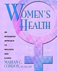 Womens Health: Body, Mind, Spirit: An Integrated Approach to Wellness and Illness (Paperback)