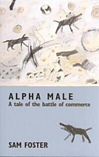 [중고] Alpha Male: A Tale of the Battle of Commerce (Paperback)