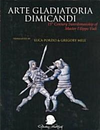 Arte Gladitoria Dimicandi: 15th Century Swordsmanship of Master Filippo Vadi (Hardcover)