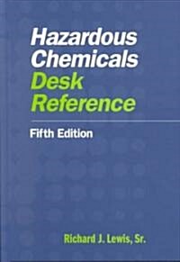 Hazardous Chemicals Desk Reference (Hardcover, 5th, Subsequent)
