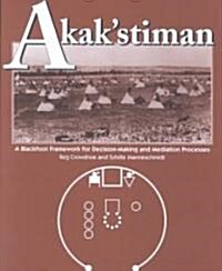 Akakstiman: A Blackfoot Framework for Decision-Making and Mediation Processes (New) (Paperback, 2)