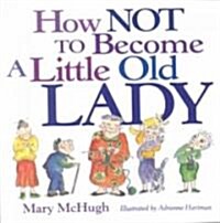 How Not to Become a Little Old Lady (Paperback)