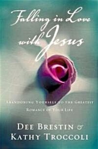 Falling in Love with Jesus: Abandoning Yourself to the Greatest Romance of Your Life (Paperback)
