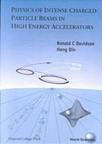 Physics of Intense Charged Particle Beams in High Energy Accelerators (Paperback)