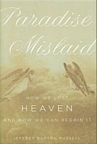 [중고] Paradise Mislaid: How We Lost Heaven--And How We Can Regain It (Hardcover)