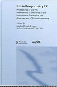 Kinanthropometry IX : Proceedings of the 9th International Conference of the International Society for the Advancement of Kinanthropometry (Hardcover)