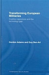 Transforming European Militaries : Coalition Operations and the Technology Gap (Hardcover)