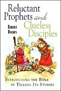 Reluctant Prophets and Clueless Disciples: Introducing the Bible by Telling Its Stories (Paperback)