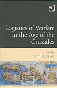 Logistics of Warfare in the Age of the Crusades (Hardcover)