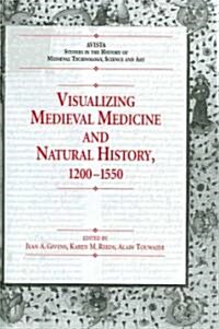 Visualizing Medieval Medicine and Natural History, 1200–1550 (Hardcover)