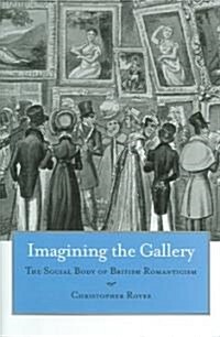 Imagining the Gallery: The Social Body of British Romanticism (Hardcover)