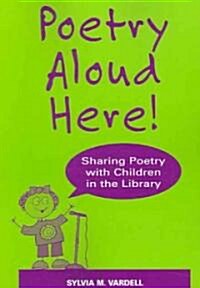 Poetry Aloud Here!: Sharing Poetry with Children in the Library (Paperback)