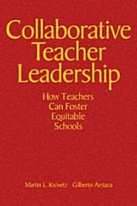 Collaborative Teacher Leadership: How Teachers Can Foster Equitable Schools (Hardcover)