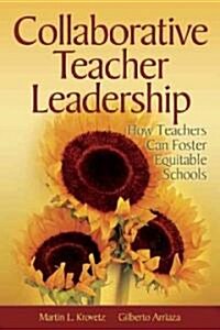 Collaborative Teacher Leadership: How Teachers Can Foster Equitable Schools (Paperback)