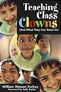 Teaching Class Clowns (And What They Can Teach Us) (Paperback)