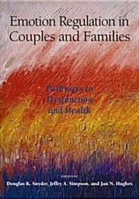 Emotion Regulation in Couples and Families: Pathways to Dysfunction and Health (Hardcover)