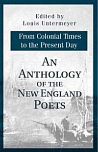 An Anthology of the New England Poets from Colonial Times to the Present Day (Paperback)