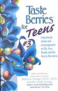 Taste Berries for Teens 3: Inspirational Short Stories and Encouragement on Life, Love and Friends-Including the One in the Mirror (Paperback)
