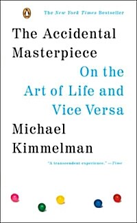The Accidental Masterpiece: On the Art of Life and Vice Versa (Paperback)