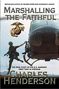 Marshalling the Faithful: The Marines First Year in Vietnam (Paperback)