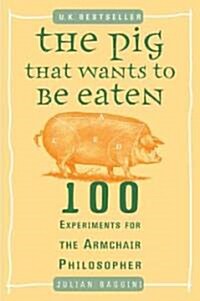 [중고] The Pig That Wants to Be Eaten: 100 Experiments for the Armchair Philosopher (Paperback)