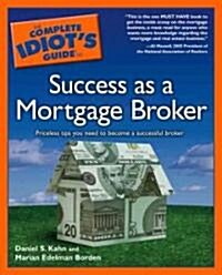 The Complete Idiots Guide to Success As a Mortgage Broker (Paperback)