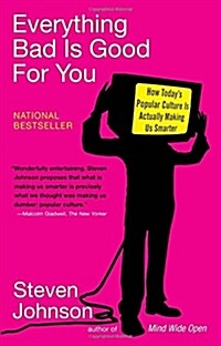 Everything Bad Is Good for You: How Todays Popular Culture Is Actually Making Us Smarter (Paperback)