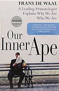 Our Inner Ape: A Leading Primatologist Explains Why We Are Who We Are (Paperback)