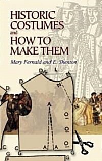 Historic Costumes And How to Make Them (Paperback)