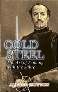 Cold Steel: The Art of Fencing with the Sabre (Paperback)