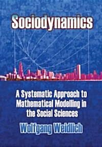 Sociodynamics: A Systematic Approach to Mathematical Modelling in the Social Sciences (Paperback)