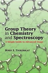Group Theory in Chemistry and Spectroscopy: A Simple Guide to Advanced Usage (Paperback)