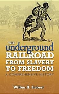 The Underground Railroad from Slavery to Freedom: A Comprehensive History (Paperback)