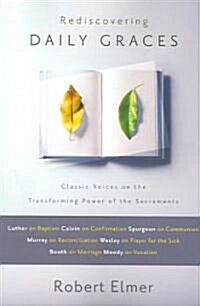 Rediscovering Daily Graces: Classic Voices on the Transforming Power of the Sacraments (Paperback)