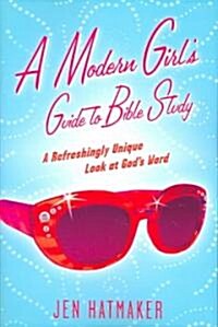 A Modern Girls Guide to Bible Study: A Refreshingly Unique Look at Gods Word (Paperback)