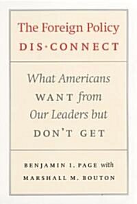 The Foreign Policy Disconnect: What Americans Want from Our Leaders But Dont Get (Paperback)