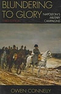 Blundering to Glory: Napoleons Military Campaigns (Paperback, 3)