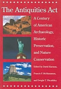 The Antiquities Act: A Century of American Archaeology, Historic Preservation, and Nature Conservation (Paperback)