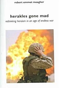 Herakles Gone Mad: Rethinking Heroism in an Age of Endless War (Paperback)