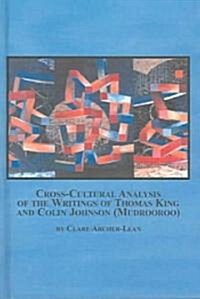 Cross-Cultural Analysis of the Writings of Thomas King And Colin Johnson (Mudrooroo) (Hardcover)