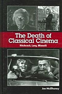 The Death of Classical Cinema: Hitchcock, Lang, Minnelli (Hardcover)