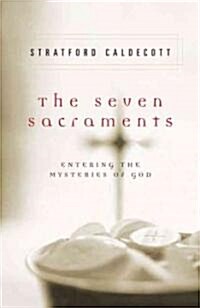 The Seven Sacraments: Entering the Mysteries of God (Paperback)