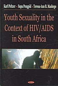 Youth Sexuality in the Context of HIV/Aids in South Africa (Hardcover, 1st)