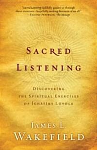 Sacred Listening: Discovering the Spiritual Exercises of Ignatius Loyola (Paperback)
