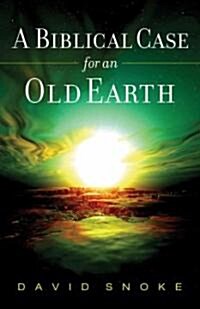 A Biblical Case for an Old Earth (Paperback)