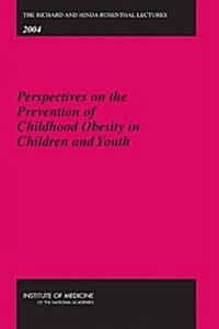 The Richard and Hinda Rosenthal Lectures 2004: Perspectives on the Prevention of Childhood Obesity in Children and Youth (Paperback)