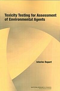 Toxicity Testing for Assessment of Environmental Agents: Interim Report (Paperback)